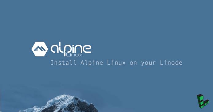 Install Alpine Linux on your Linode Install Alpine Linux on your Linode