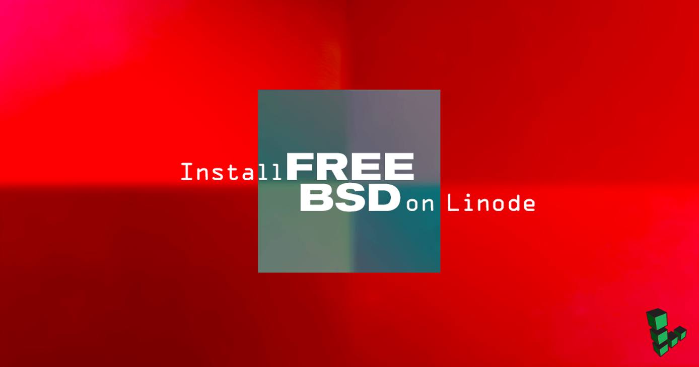 Install FreeBSD on Linode Install FreeBSD on Linode